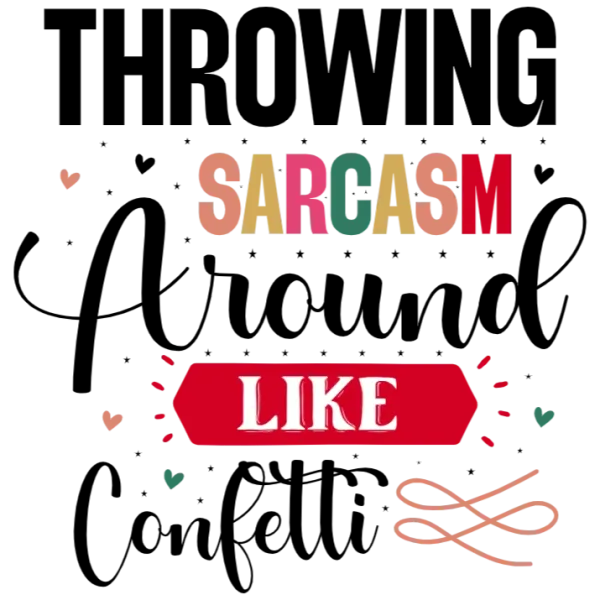 Throwing Sarcasm Around Like Confetti