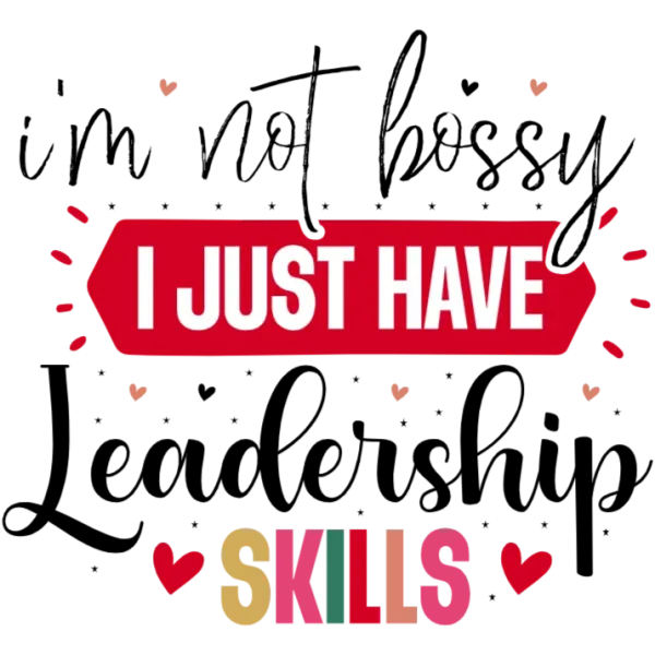 I'm Not Bossy, I Just Have Leadership Skills