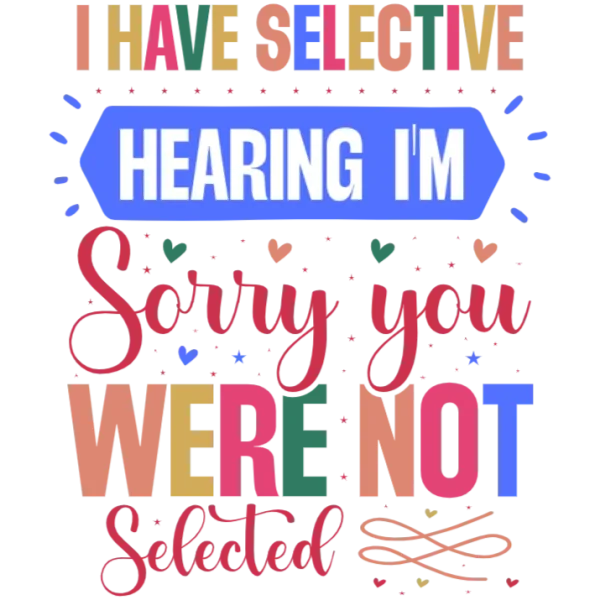 I Have Selective Hearing T-Shirt