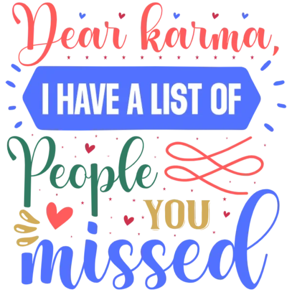 Dear Karma, I have a list of people you missed