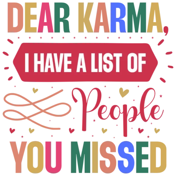Dear Karma, I Have a List of People You Missed