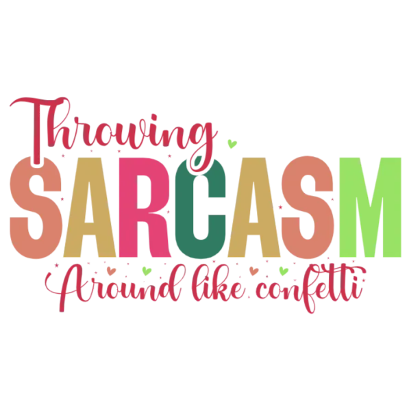 Throwing Sarcasm Around Like Confetti