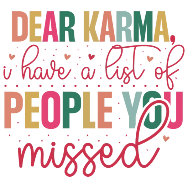Dear Karma, I Have a List of People You Missed T-Shirt