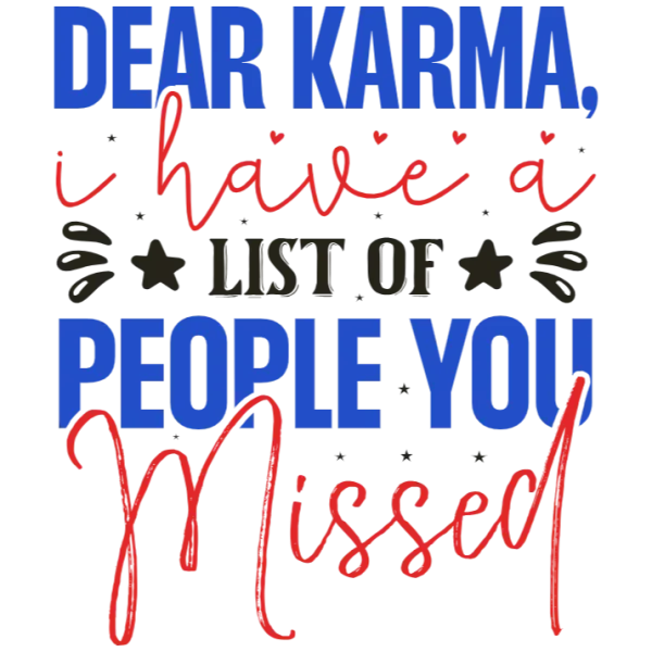Dear Karma I Have a List of People You Missed T-Shirt