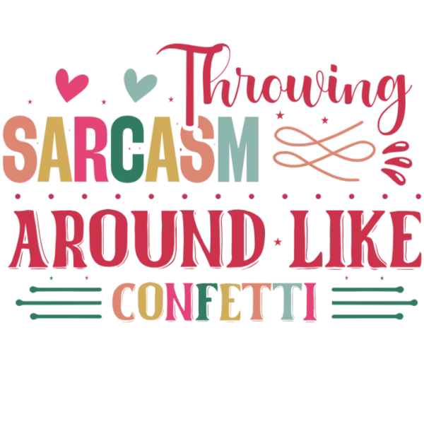 Throwing Sarcasm Around Like Confetti