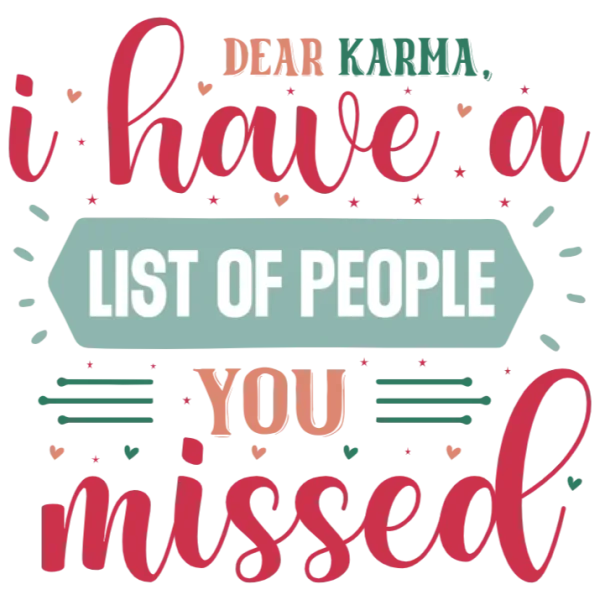Dear Karma, I Have a List of People You Missed T-Shirt for sale by KrazyKarma - DTF Transfers - Etsy is an appropriate title for this product