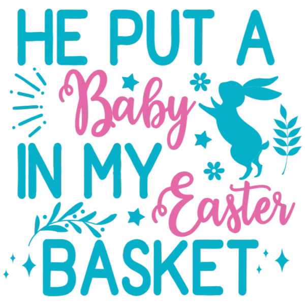 He Put a Baby in My Easter Basket