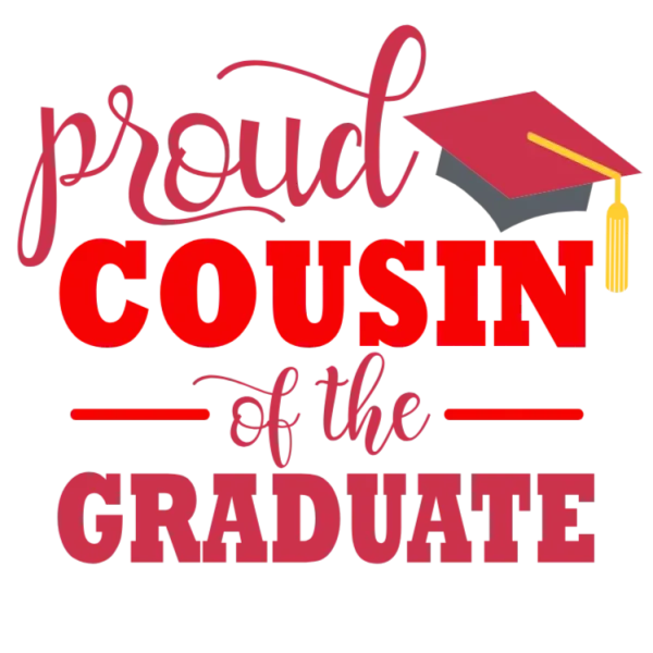 Cousin of the Graduate PNG DTF Transfer for Shirts and More