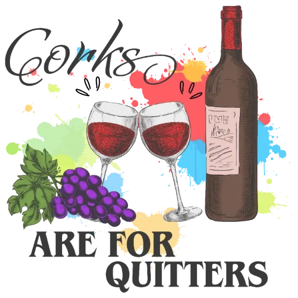 Corks Are For Quitters