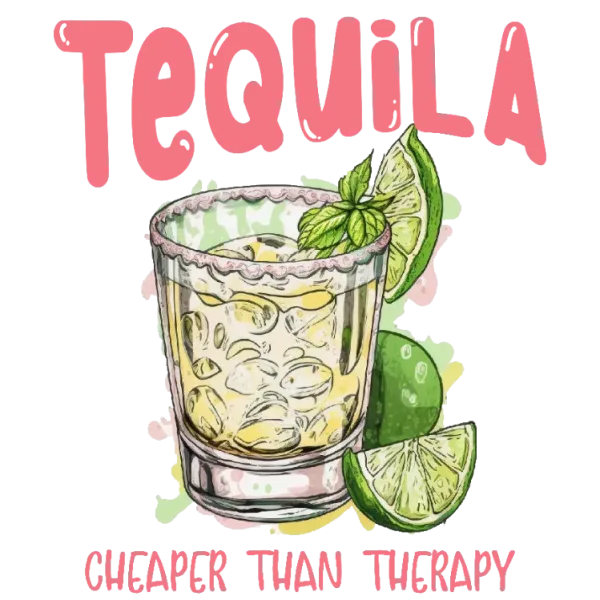 Tequila Cheaper Than Therapy DTF Transfer
