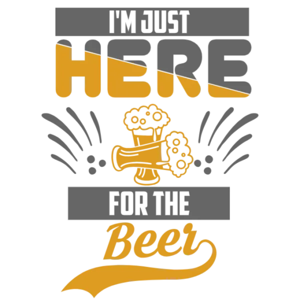 I'm Just Here for The Beer