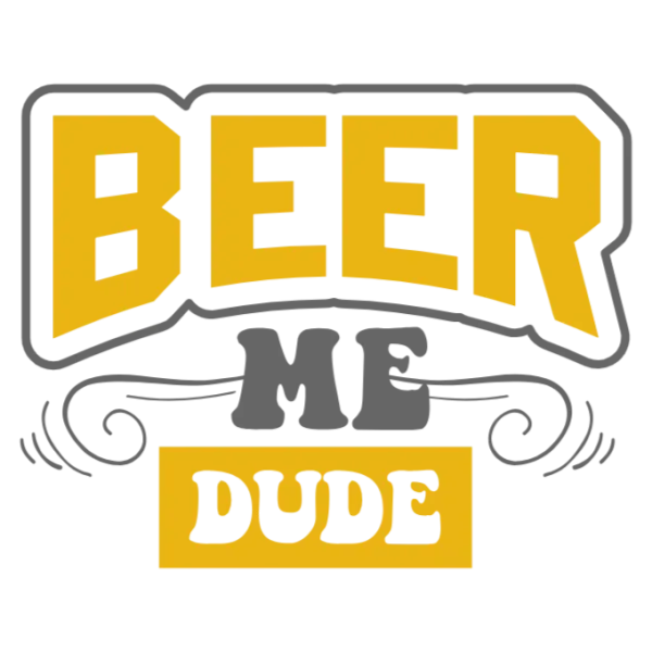 Beer Me Dude