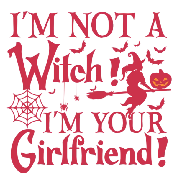Halloween Girlfriend T-Shirt Design: I'm Not a Witch, I'm Your Girlfriend