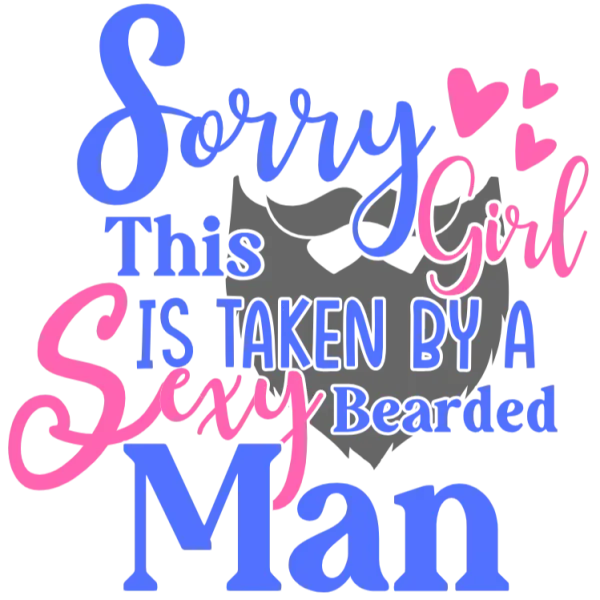 Sorry This Girl Is Taken By A Sexy Bearded Man DTF Transfer