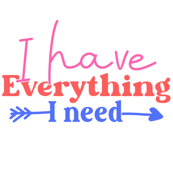 I Have Everything I Need