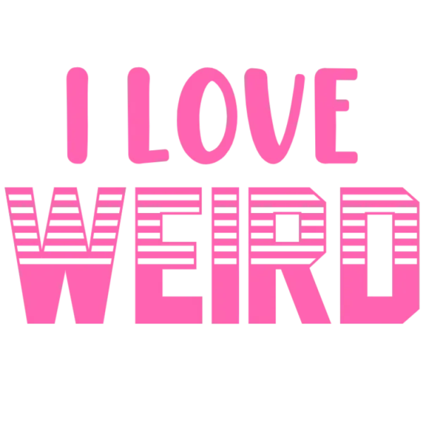 I Love Weird Things