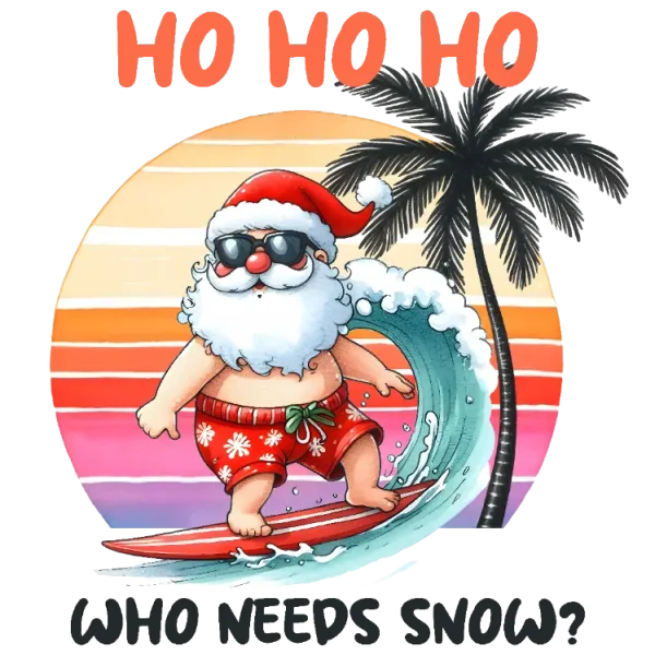 Ho Ho Ho Who Needs Snow?