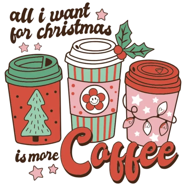 All I Want For Christmas Is More Coffee