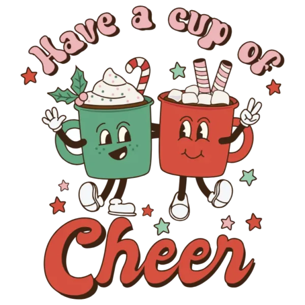 Have a Cup of Cheer - Holiday Design - DTF Transfer