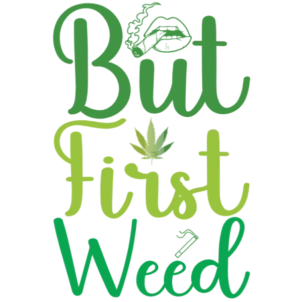 But First Weed T-Shirt