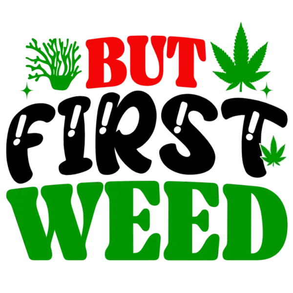 But First Weed T-Shirt Design