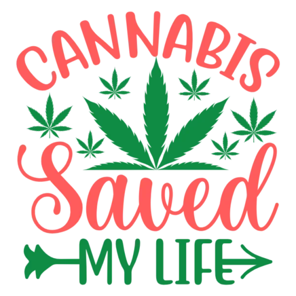 Cannabis Saved My Life T-Shirt Transfer