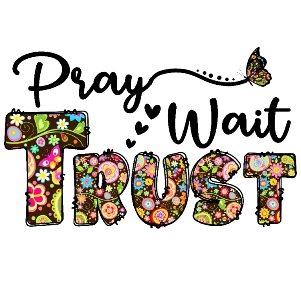 Pray-Wait-Trust: Inspirational Quote DTF Transfer