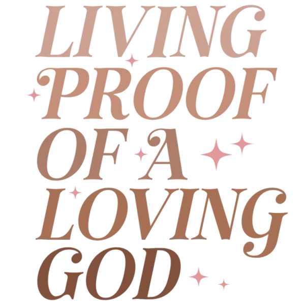 Living Proof of a Loving God