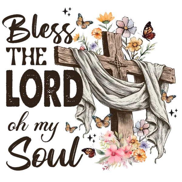 Bless The Lord Oh My Soul PNG DTF Transfer | Faithful Apparel Co