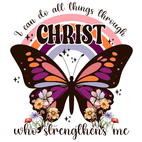 I Can Do All Things Through Christ Who Strengthens Me Butterfly Rainbow Inspirational Quote PNG DTF Transfer Decal Sticker Graphic Gift T-Shirt Design