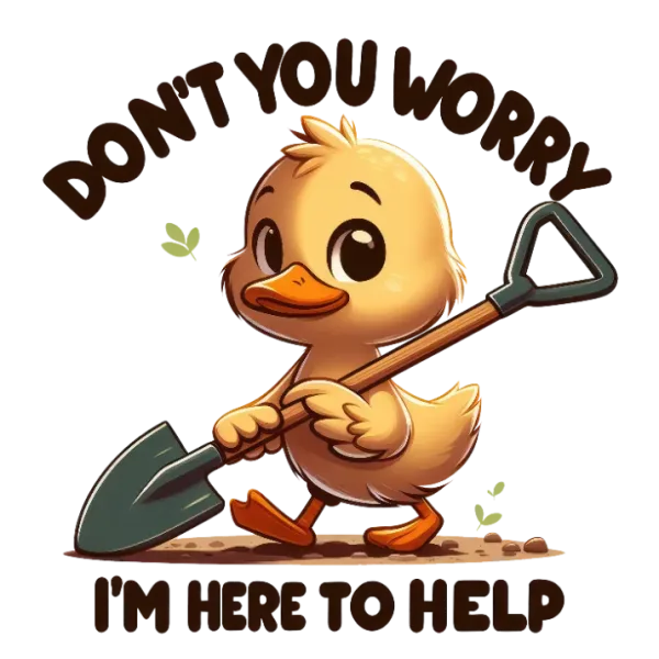 Don't Worry I'm Here to Help Duck with Shovel