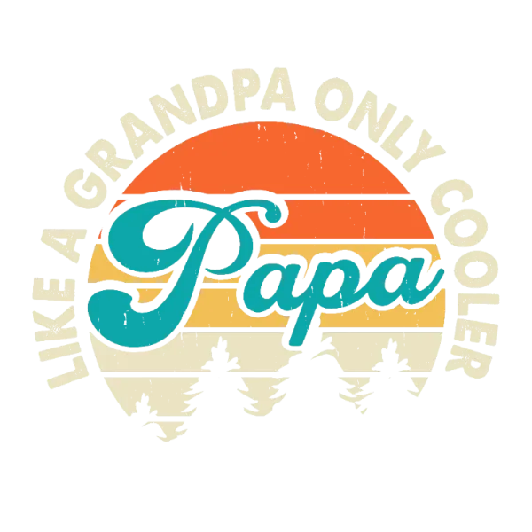 Like a Grandpa Only Cooler - Papa