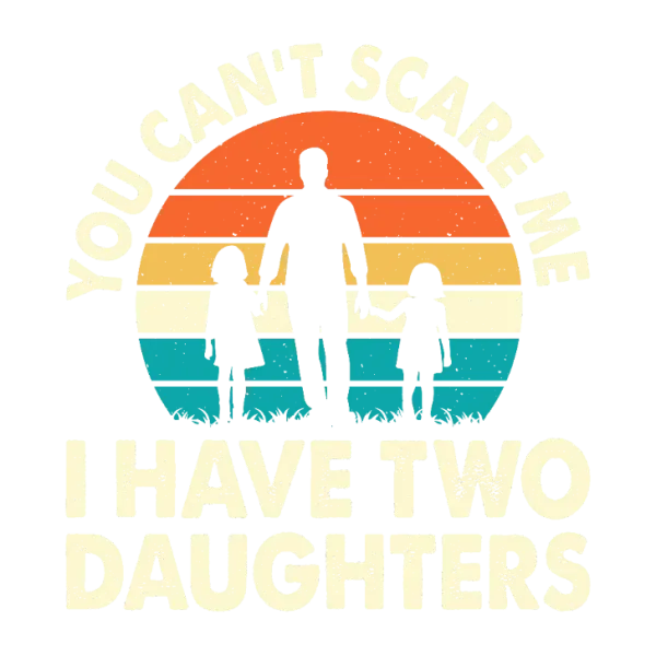 You Can't Scare Me, I Have Two Daughters (Retro Circle)