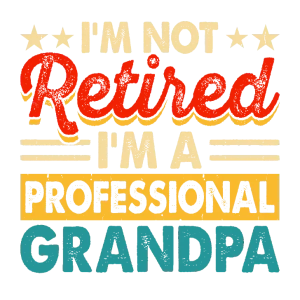 I'm Not Retired I'm a Professional Grandpa T-shirt Design