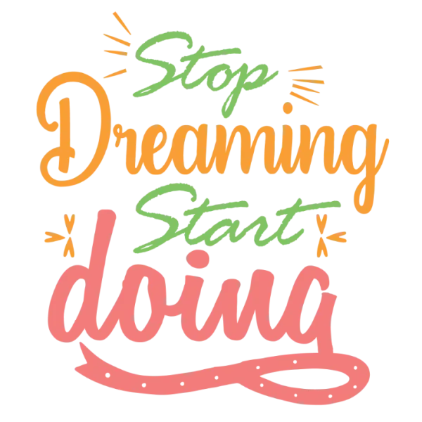 Stop Dreaming Start Doing