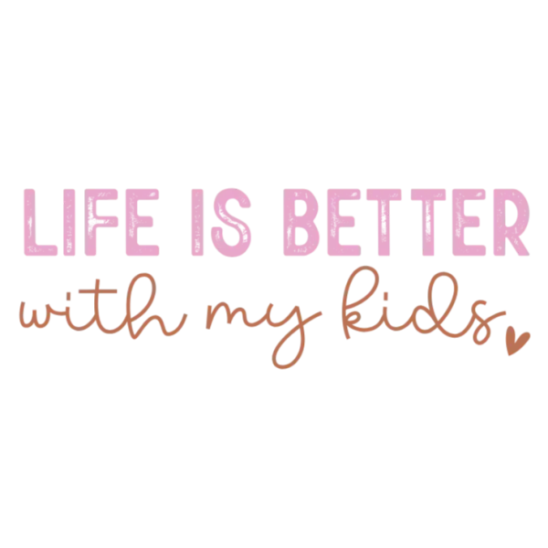 Life is Better with My Kids