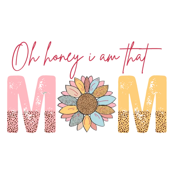 Oh Honey I Am That Mom