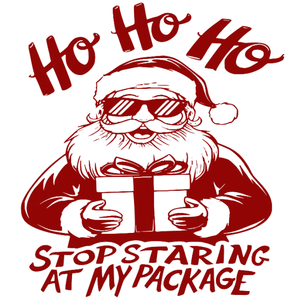 Ho Ho Ho Stop Staring At My Package