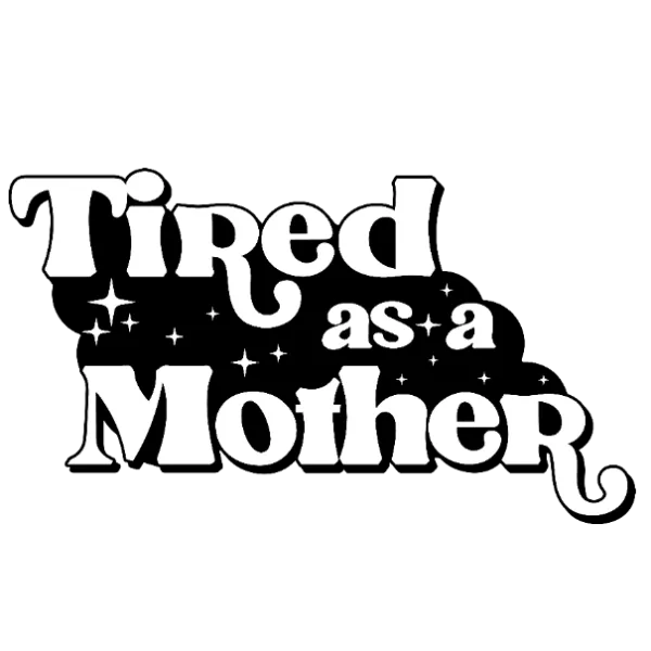 Tired As A Mother