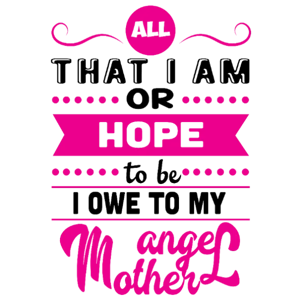 I Owe To My Angel Mother