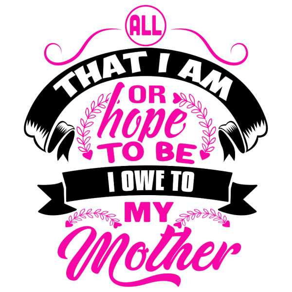 Hope To Be , I Owe To My Mother.
