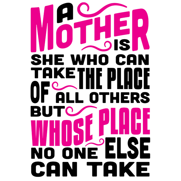 A Mother Is Who Can Take The Place